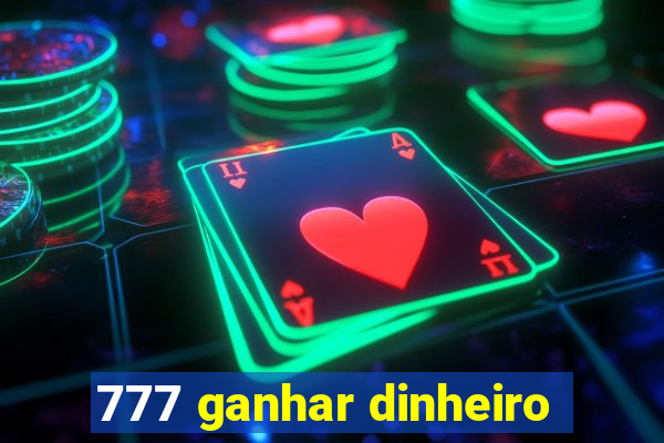 777 ganhar dinheiro